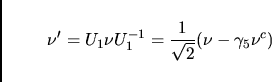 \begin{displaymath}
\nu^{\prime}=U_1 \nu U_1^{-1}={1\over \sqrt{2}}(\nu - \gamma_5 \nu^c)
\end{displaymath}