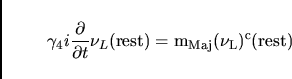 \begin{displaymath}
\gamma_4 i {\partial \over {\partial t}} \nu_L(\rm {rest})
= m_{Maj} (\nu_L)^c(\rm {rest})
\end{displaymath}