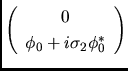 $\left( \begin{array}{c} 0 \\ \phi_0+i \sigma_2
\phi_0^*\end{array} \right)$